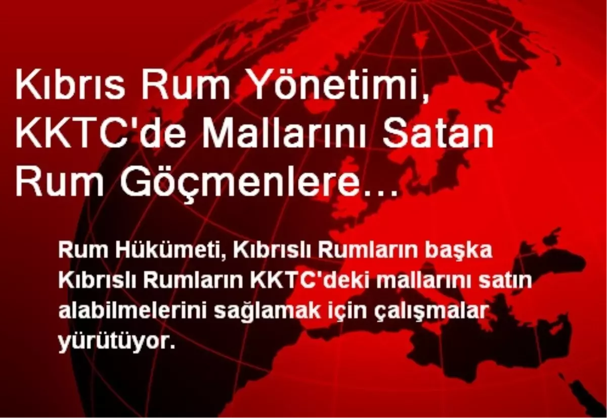 Kıbrıs Rum Yönetimi, KKTC\'de Mallarını Satan Rum Göçmenlere Cezalandırıcı Önlemler Alıyor