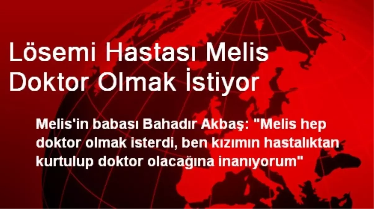 Lösemi Hastası Melis Doktor Olmak İstiyor