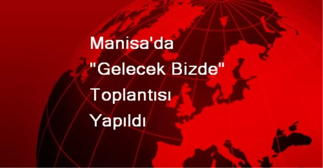 Manisa\'da "Gelecek Bizde" Toplantısı Yapıldı