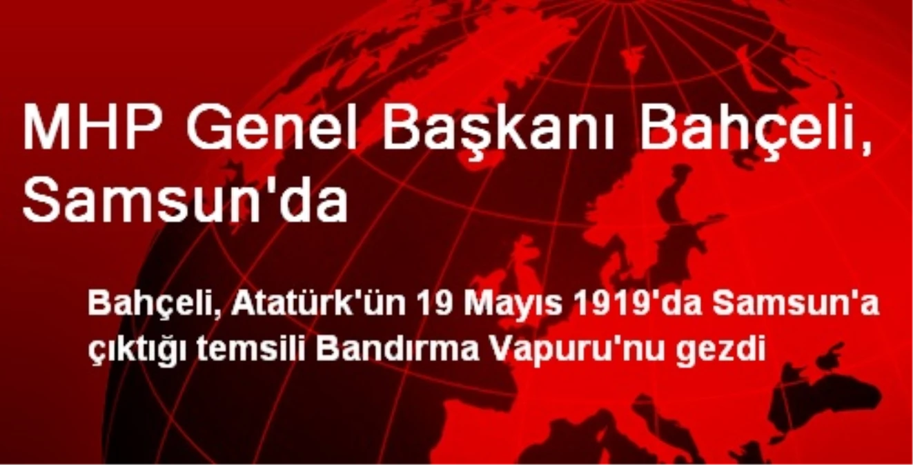 MHP Genel Başkanı Bahçeli, Samsun\'da