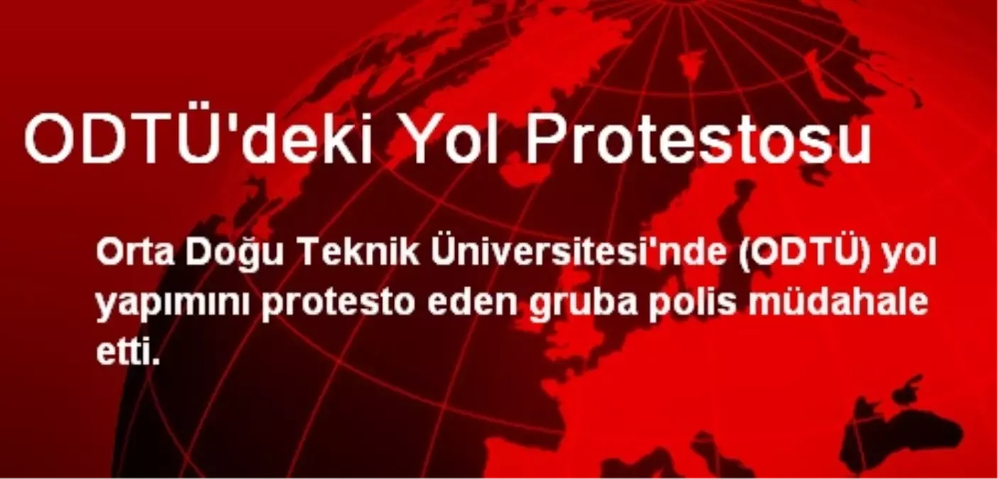 ODTÜ\'de Yol Protestosuna Müdahale Edildi