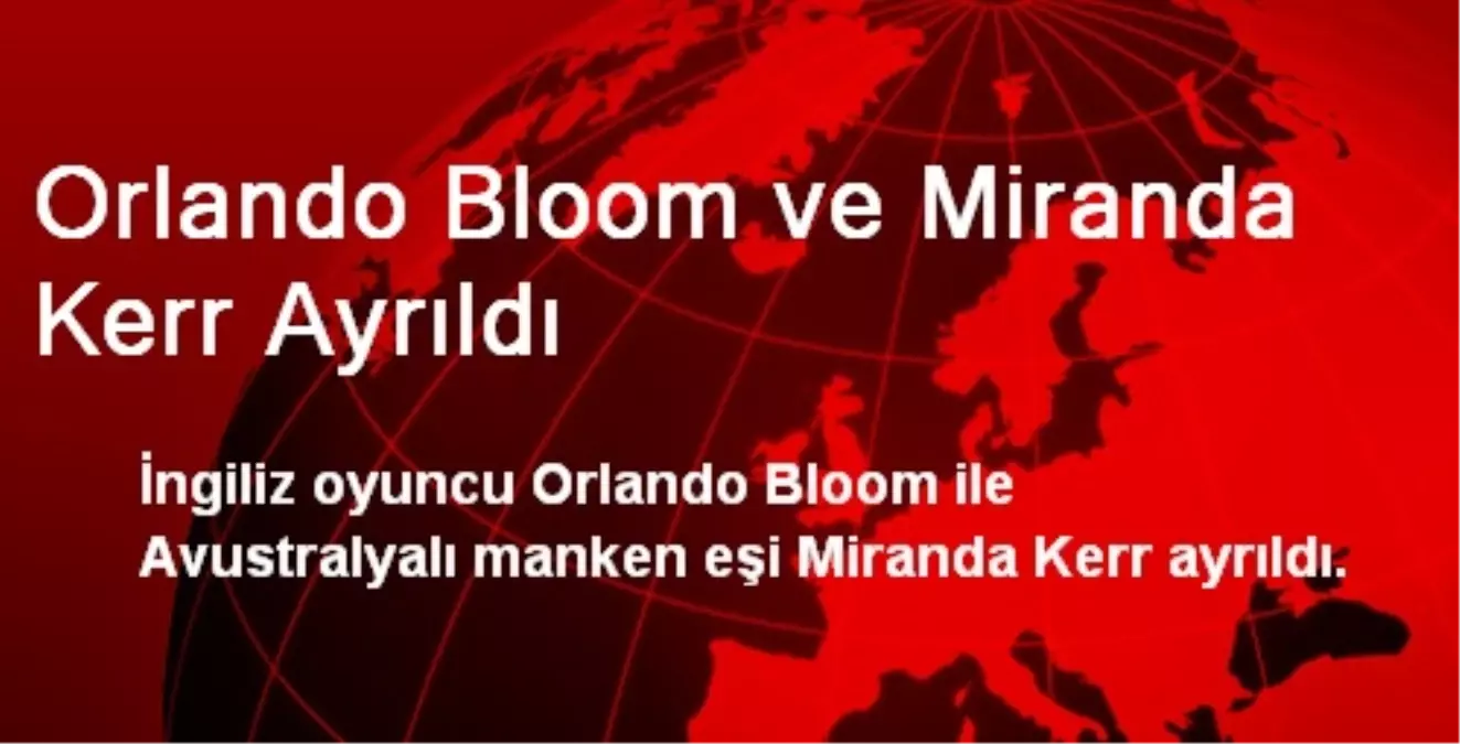 Orlando Bloom ve Miranda Kerr Ayrıldı