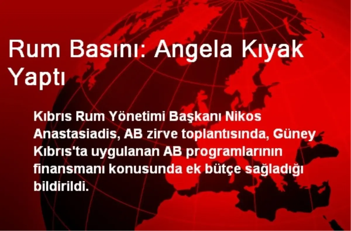 Rum Basını: Angela Kıyak Yaptı