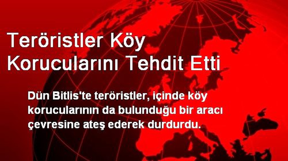 Teröristler Köy Korucularını Tehdit Etti