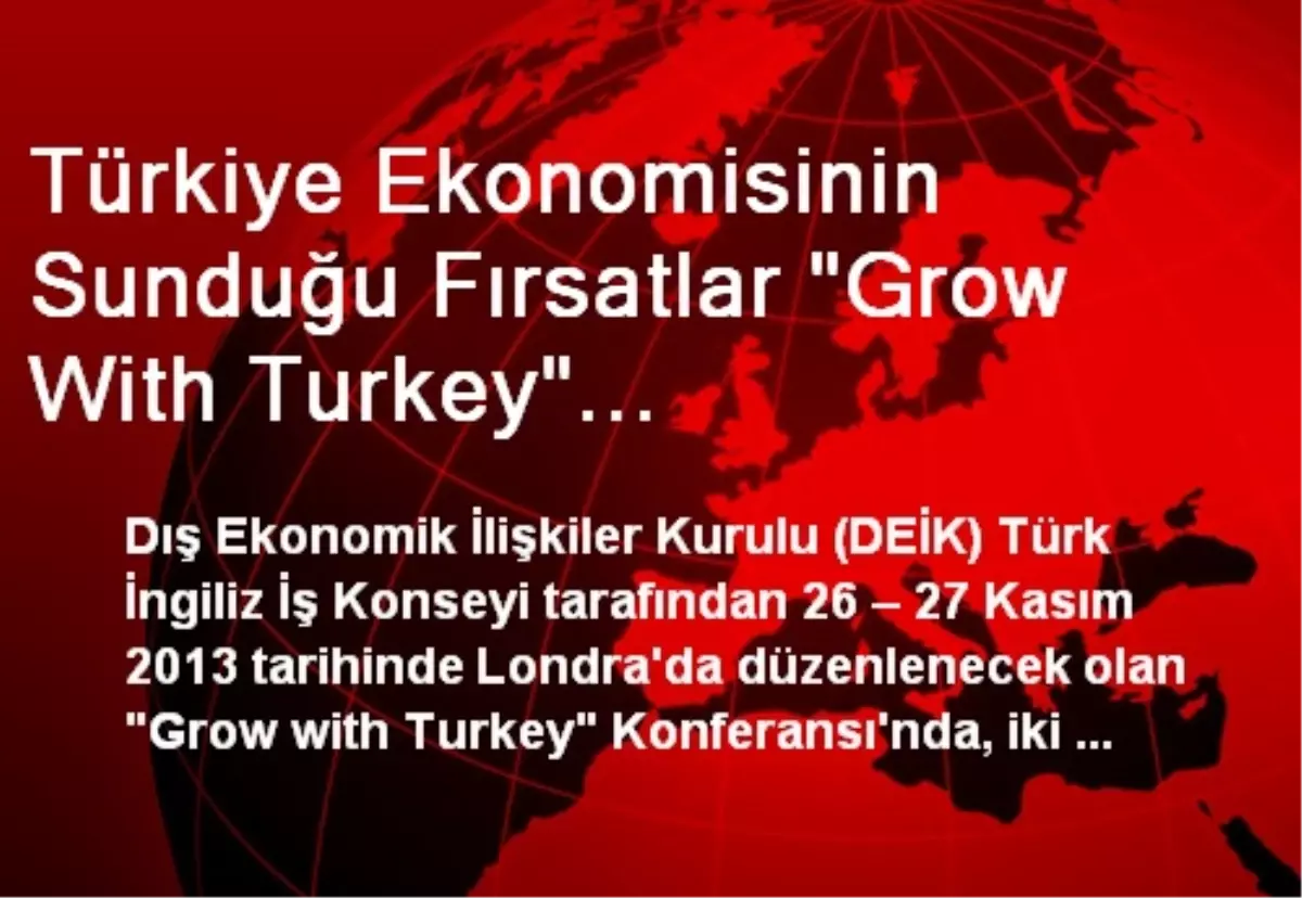 Türkiye Ekonomisinin Sunduğu Fırsatlar "Grow With Turkey" Konferansı\'nda Konuşulacak