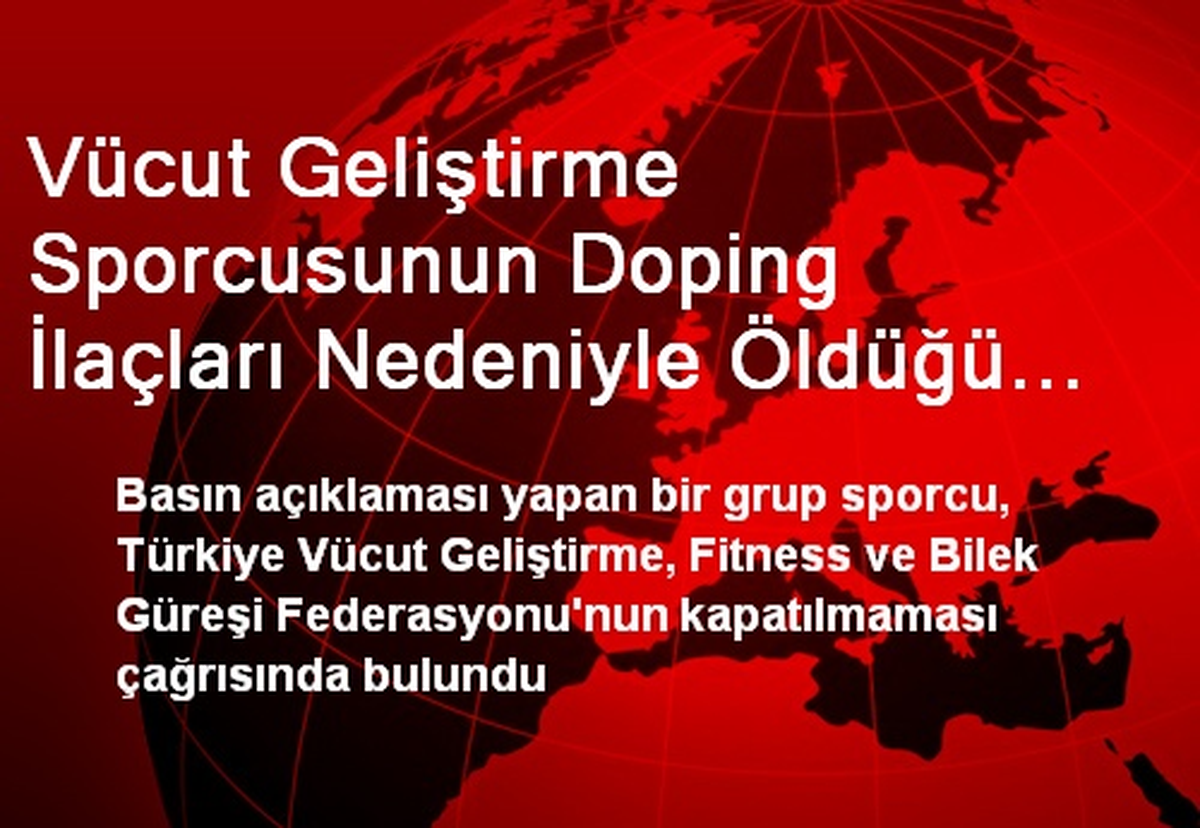 Vücut Geliştirme Sporcusunun Doping İlaçları Nedeniyle Öldüğü İddiası
