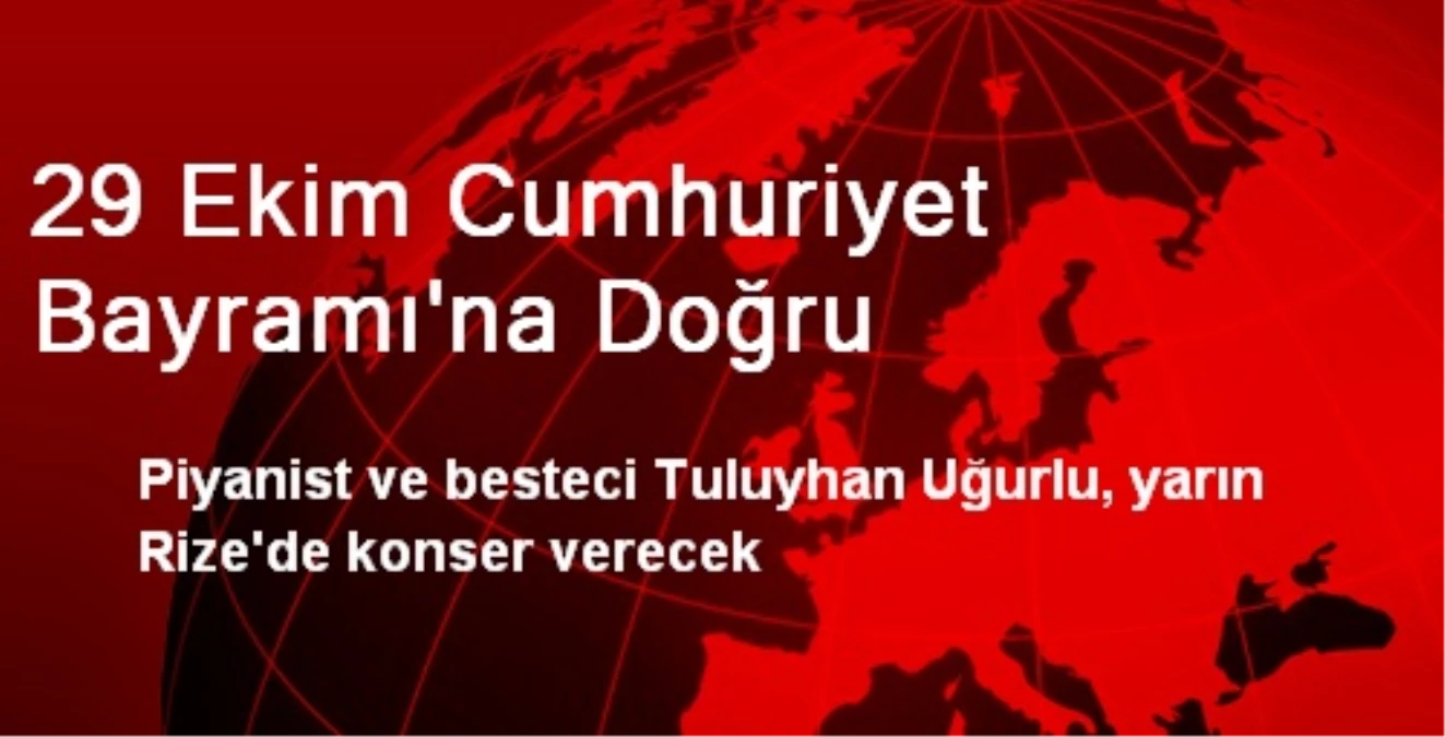 29 Ekim Cumhuriyet Bayramı\'na Doğru