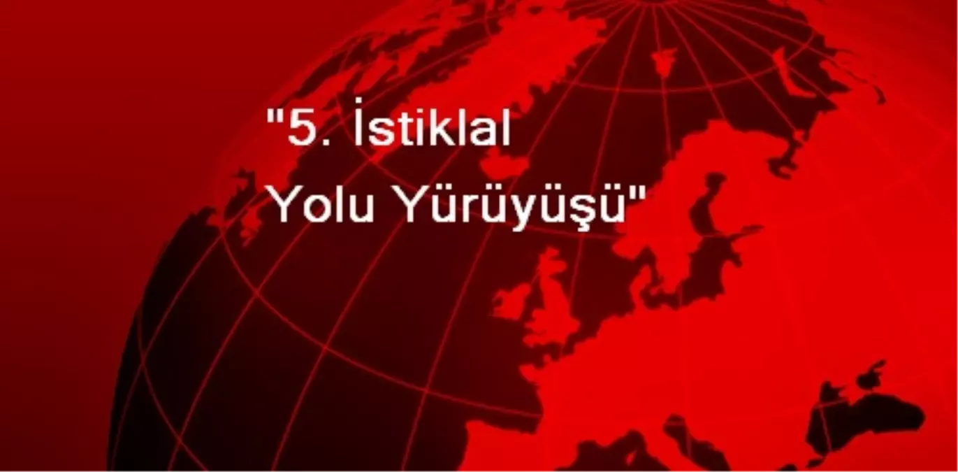 "5. İstiklal Yolu Yürüyüşü"