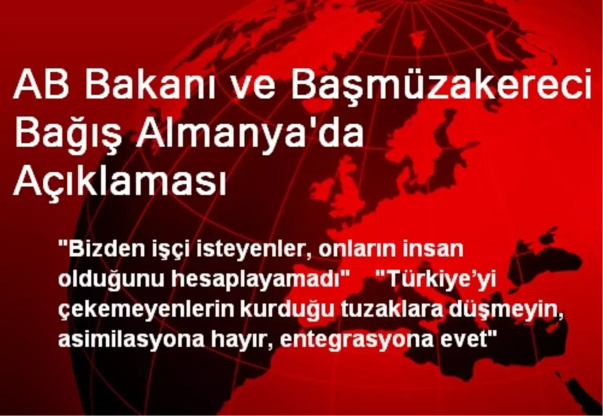 AB Bakanı ve Başmüzakereci Bağış Almanya\'da Açıklaması