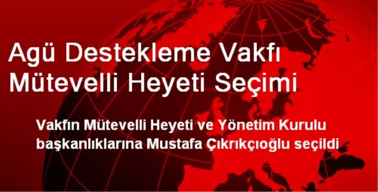 Agü Destekleme Vakfı Mütevelli Heyeti Seçimi