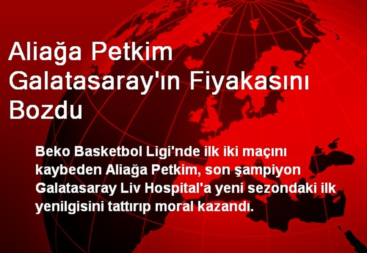 Aliağa Petkim Galatasaray\'ın Fiyakasını Bozdu