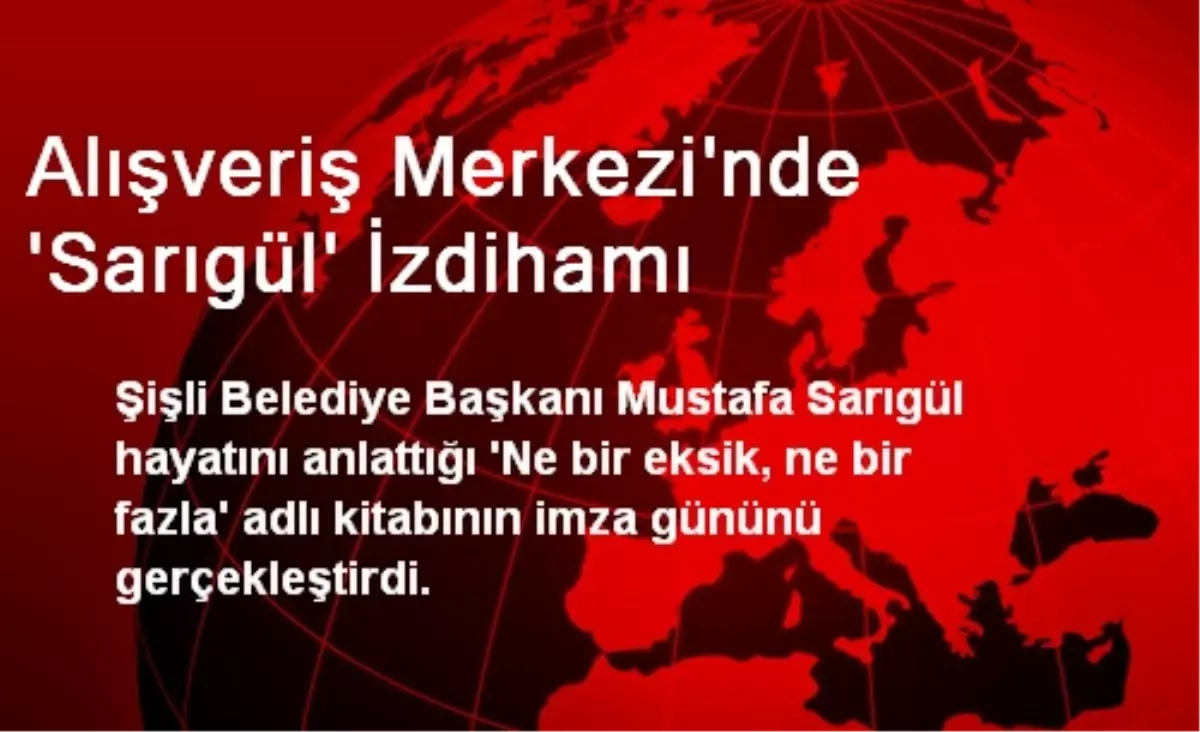 Alışveriş Merkezi\'nde \'Sarıgül\' İzdihamı