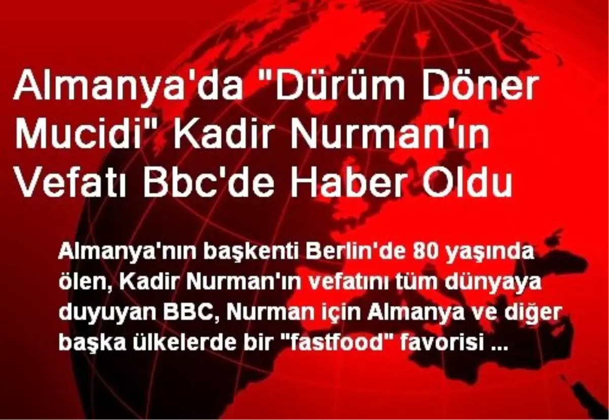 Almanya\'da "Dürüm Döner Mucidi" Kadir Nurman\'ın Vefatı Bbc\'de Haber Oldu