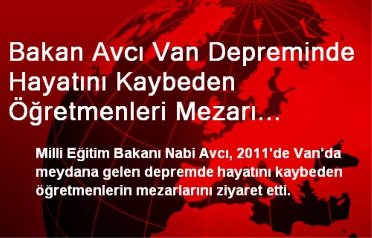 Bakan Avcı Van Depreminde Hayatını Kaybeden Öğretmenleri Mezarı Başında Andı