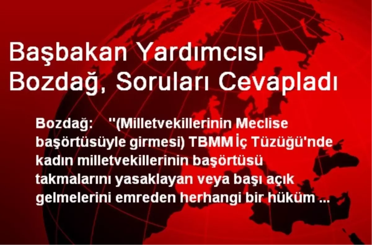 Başbakan Yardımcısı Bozdağ, Soruları Cevapladı