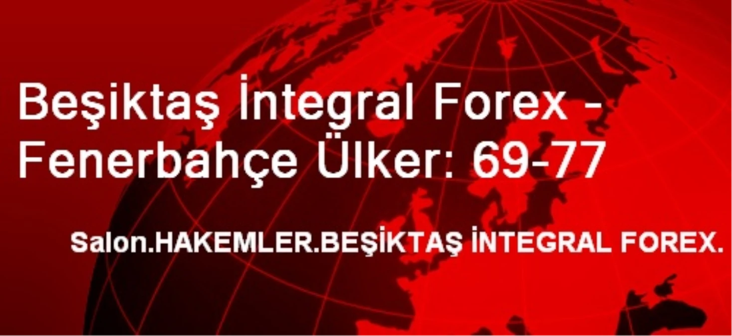 Beşiktaş İntegral Forex - Fenerbahçe Ülker: 69-77