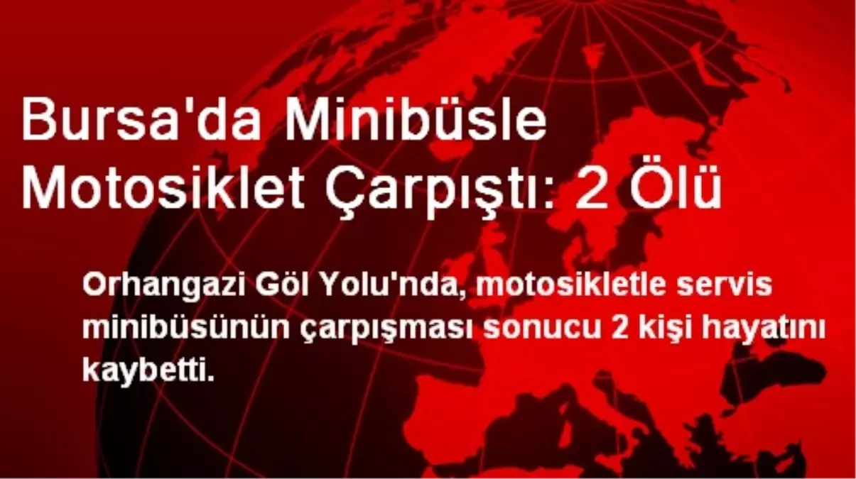 Bursa\'da Minibüsle Motosiklet Çarpıştı: 2 Ölü