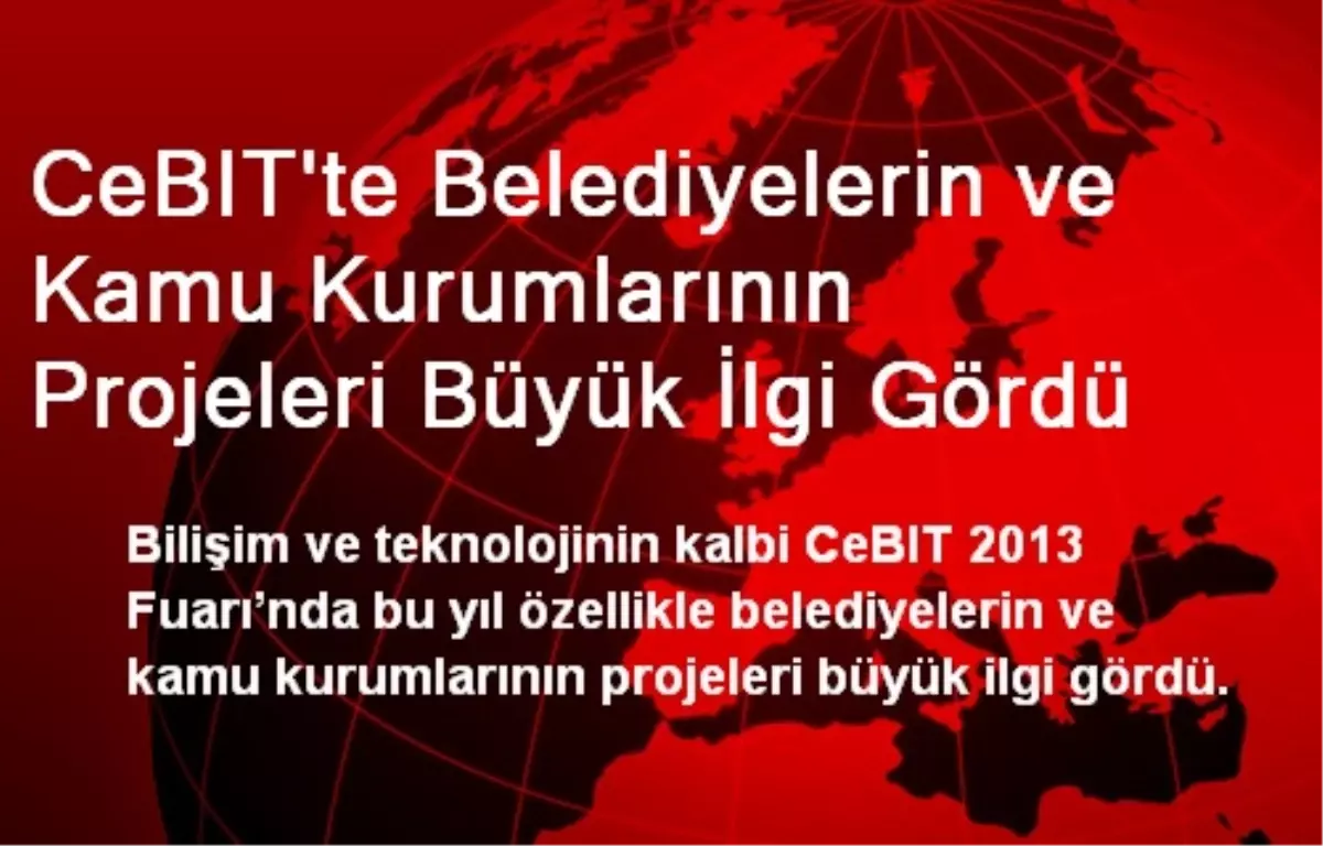 CeBIT\'te Belediyelerin ve Kamu Kurumlarının Projeleri Büyük İlgi Gördü