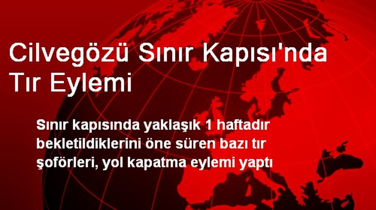 Cilvegözü Sınır Kapısı\'nda Tır Eylemi