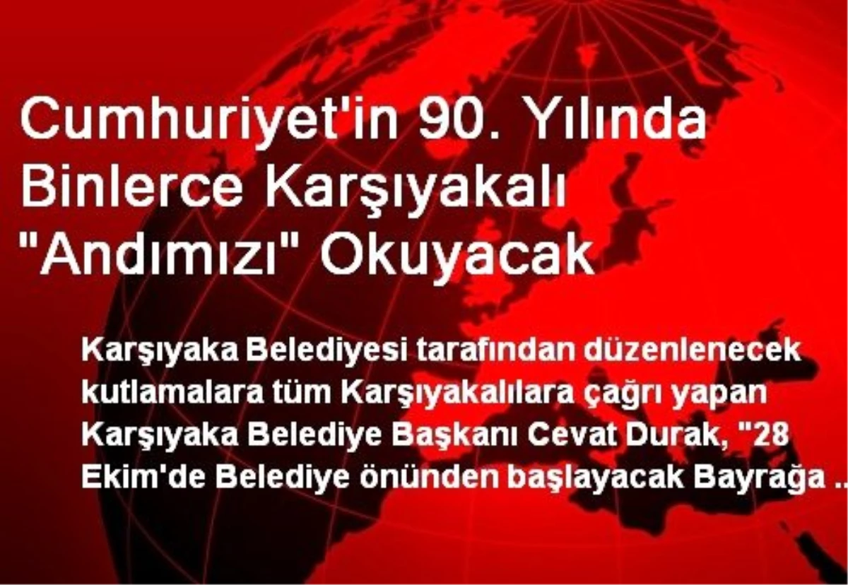 Cumhuriyet\'in 90. Yılında Binlerce Karşıyakalı "Andımızı" Okuyacak