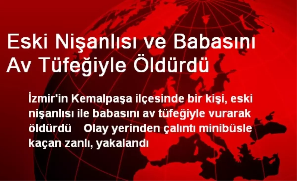 Eski Nişanlısı ve Babasını Av Tüfeğiyle Öldürdü