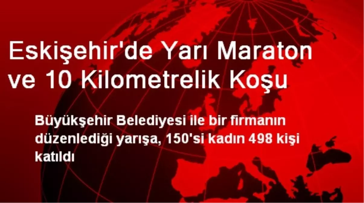 Eskişehir\'de Yarı Maraton ve 10 Kilometrelik Koşu