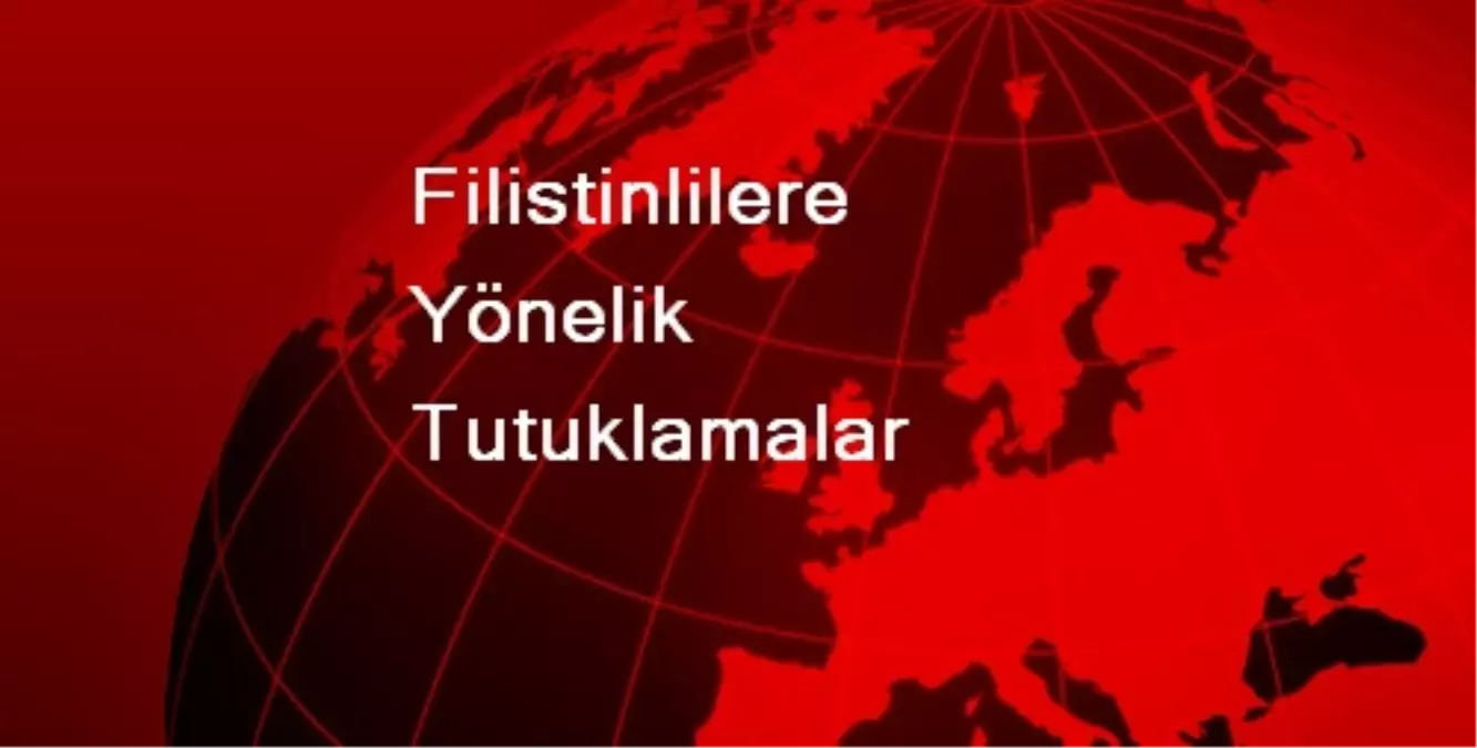 Filistinlilere Yönelik Tutuklamalar