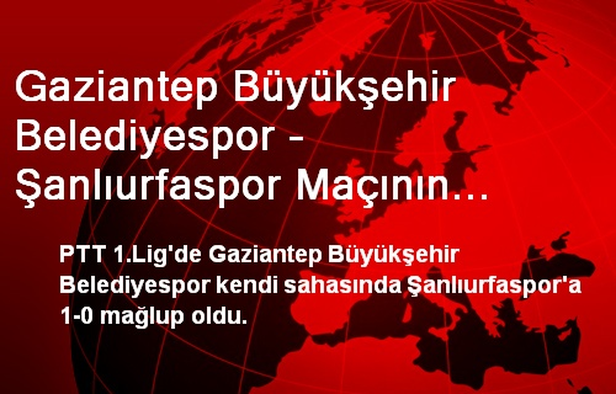 Gaziantep Büyükşehir Belediyespor - Şanlıurfaspor Maçının Ardından