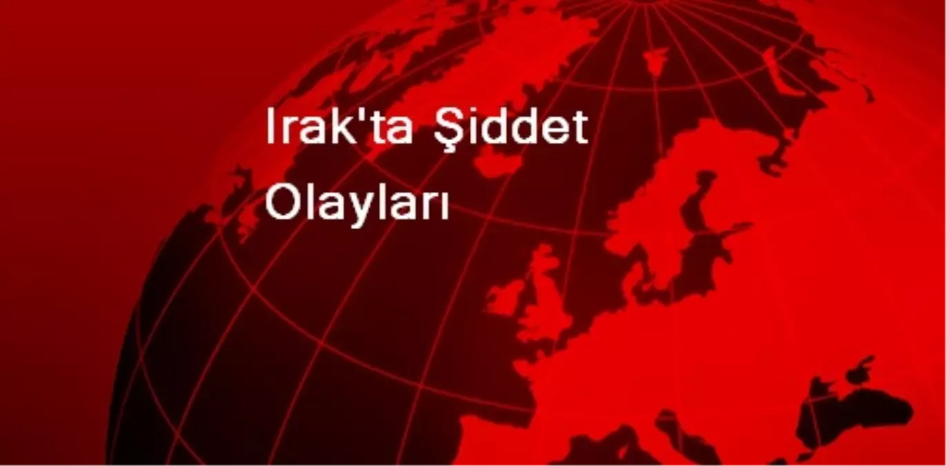 Irak\'ta Şiddet Olayları