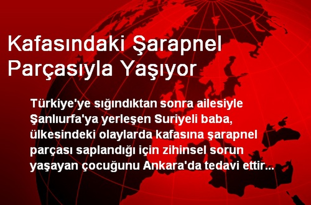 Kafasındaki Şarapnel Parçasıyla Yaşıyor