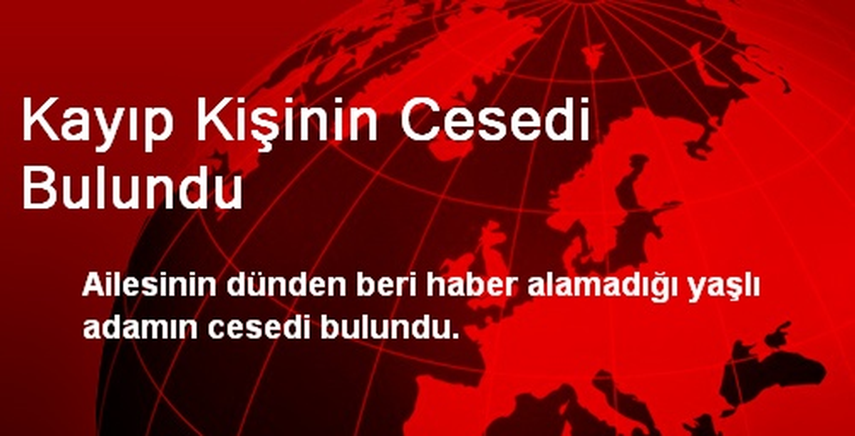 Kayıp Kişinin Cesedi Bulundu