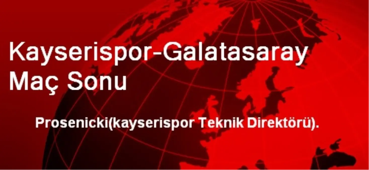 Kayserispor-Galatasaray Maç Sonu