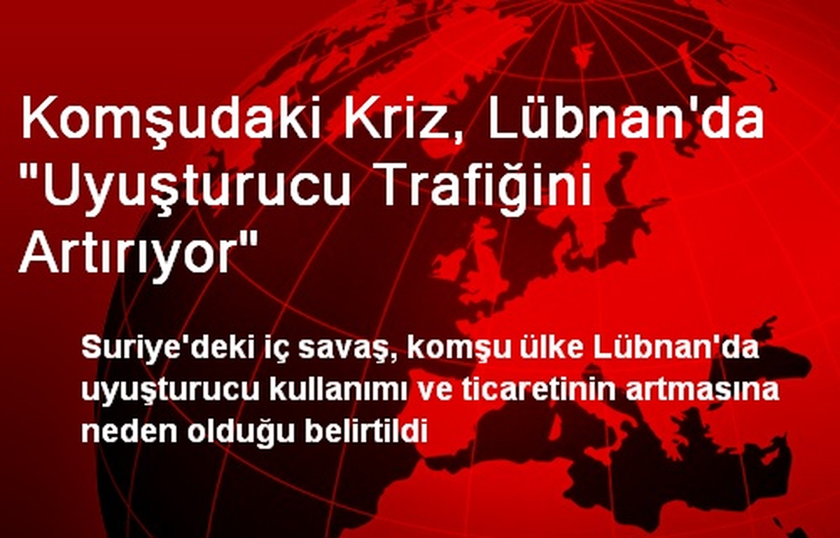 Komşudaki Kriz, Lübnan\'da "Uyuşturucu Trafiğini Artırıyor"