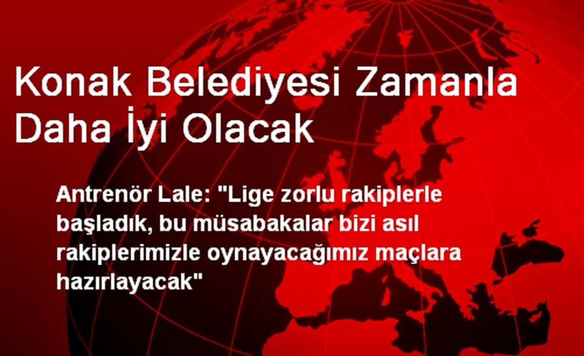 Konak Belediyesi Zamanla Daha İyi Olacak