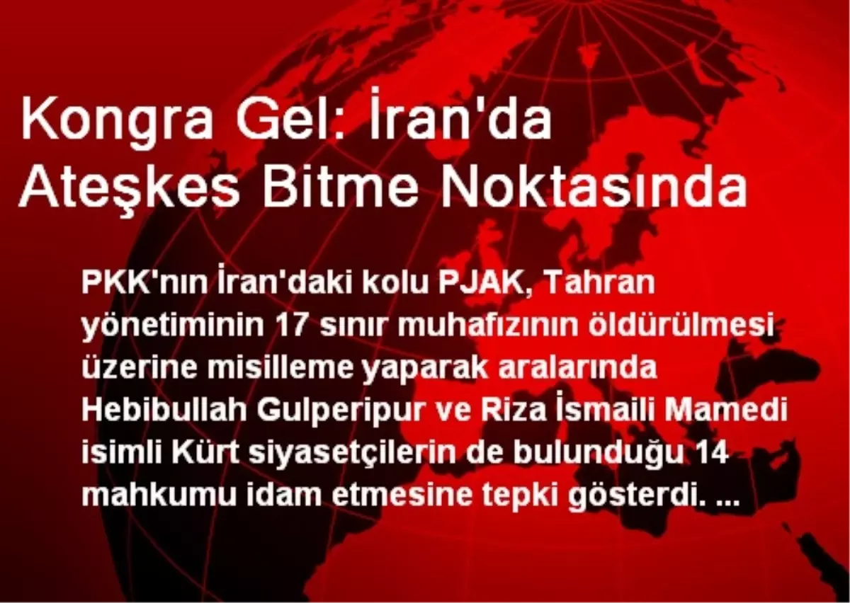 Kongra Gel: İran\'da Ateşkes Bitme Noktasında