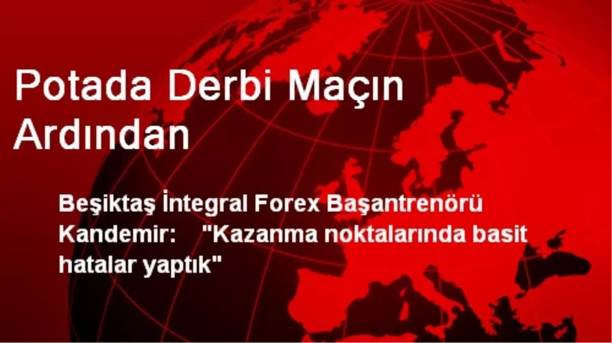 Potada Derbi Maçın Ardından