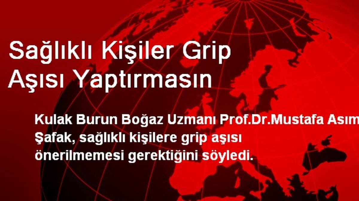 Sağlıklı Kişiler Grip Aşısı Yaptırmasın