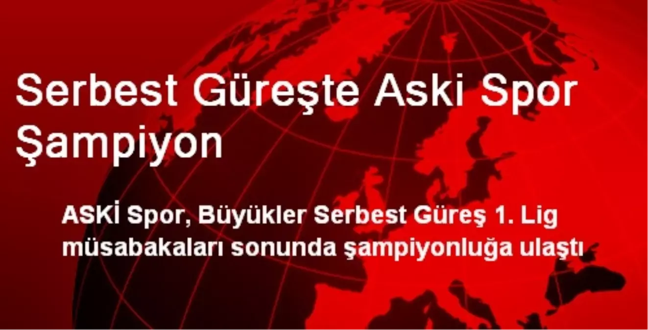 Serbest Güreşte Aski Spor Şampiyon