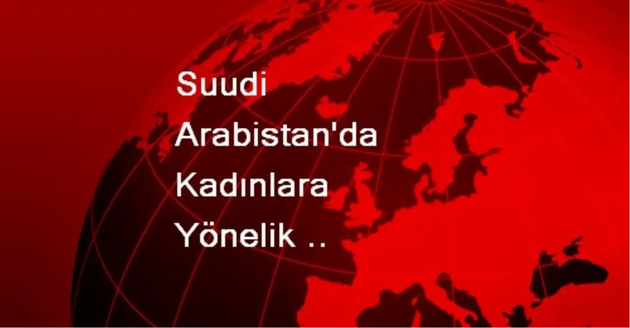 Suudi Arabistan\'da Kadınlara Yönelik "Direksiyon Yasağı"