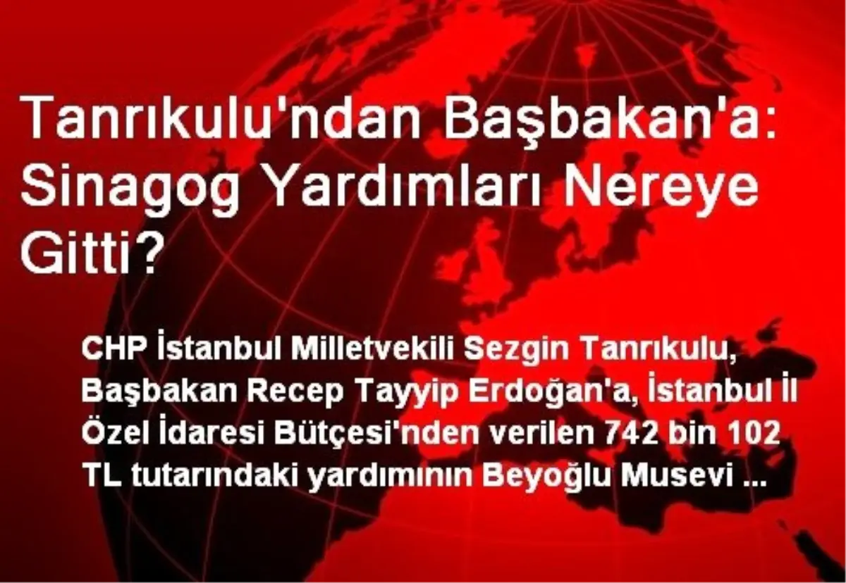 Tanrıkulu\'ndan Başbakan\'a: Sinagog Yardımları Nereye Gitti?