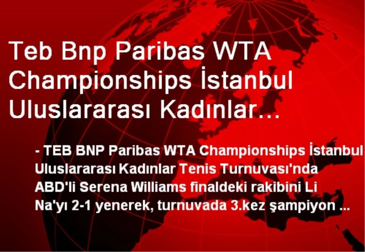 Teb Bnp Paribas WTA Championships İstanbul Uluslararası Kadınlar Tenis Turnuvası\'nda ABD\'li Serena...