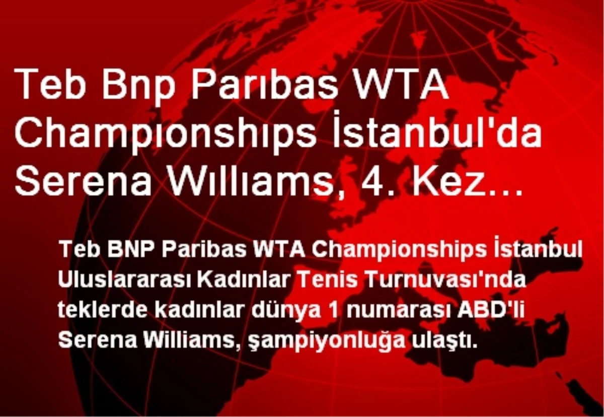 Teb Bnp Parıbas WTA Champıonshıps İstanbul\'da Serena Wıllıams, 4. Kez Şampiyon Oldu