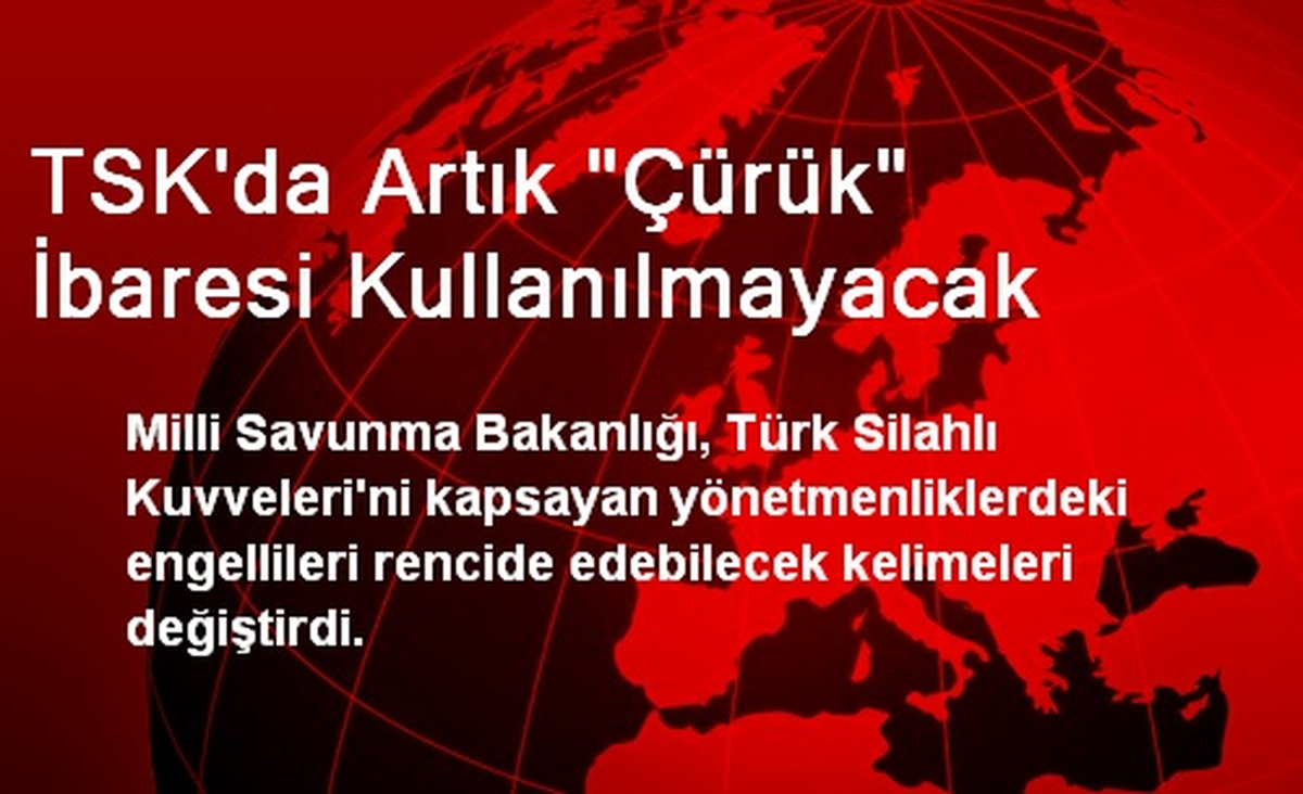TSK\'da Artık "Çürük" İbaresi Kullanılmayacak