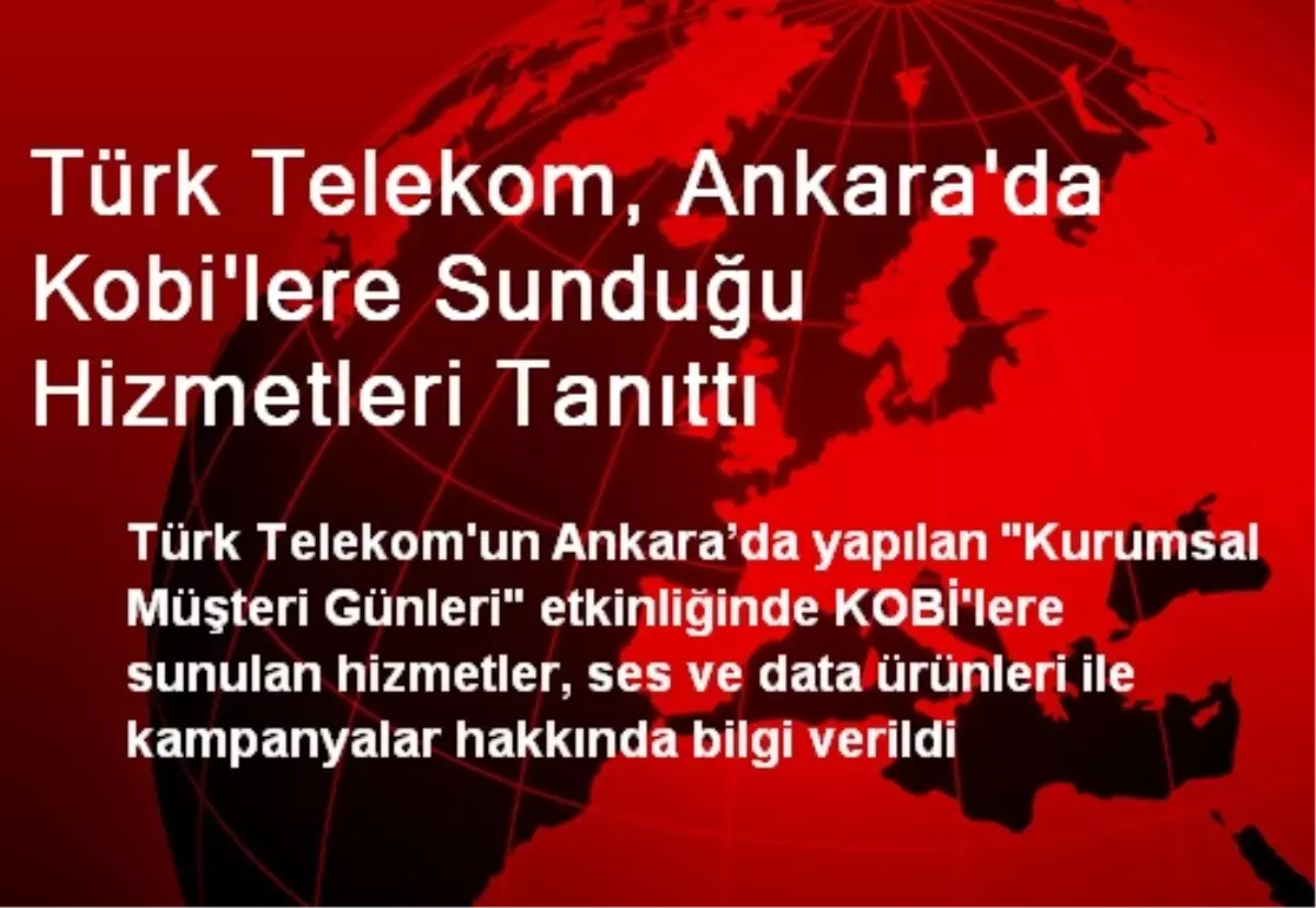 Türk Telekom, Ankara\'da Kobi\'lere Sunduğu Hizmetleri Tanıttı