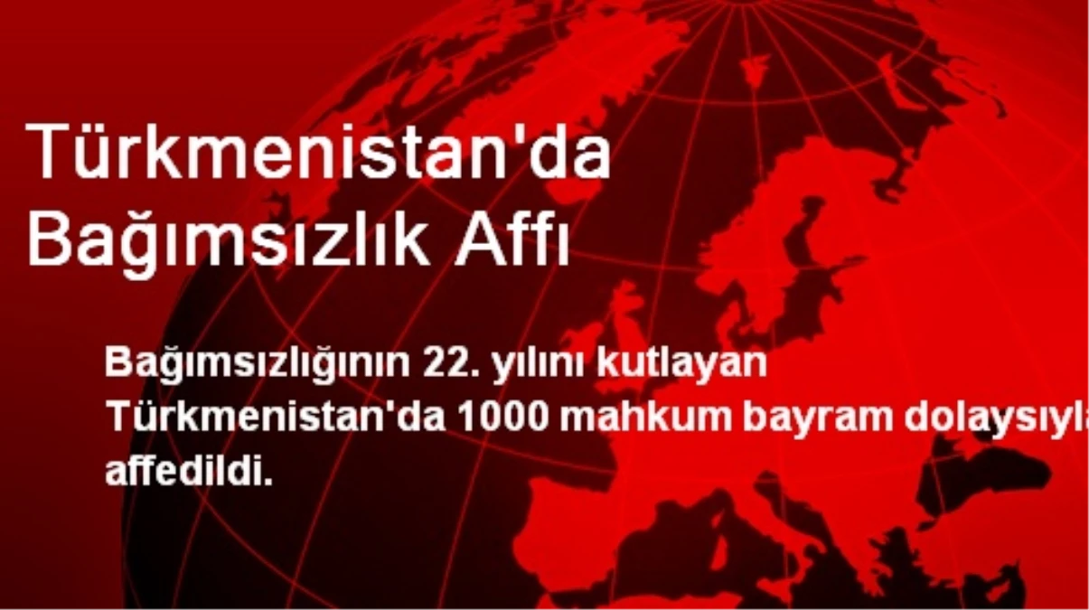 Türkmenistan\'da Bağımsızlık Affı