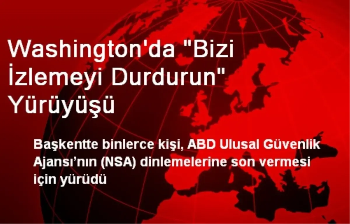 Washington\'da "Bizi İzlemeyi Durdurun" Yürüyüşü