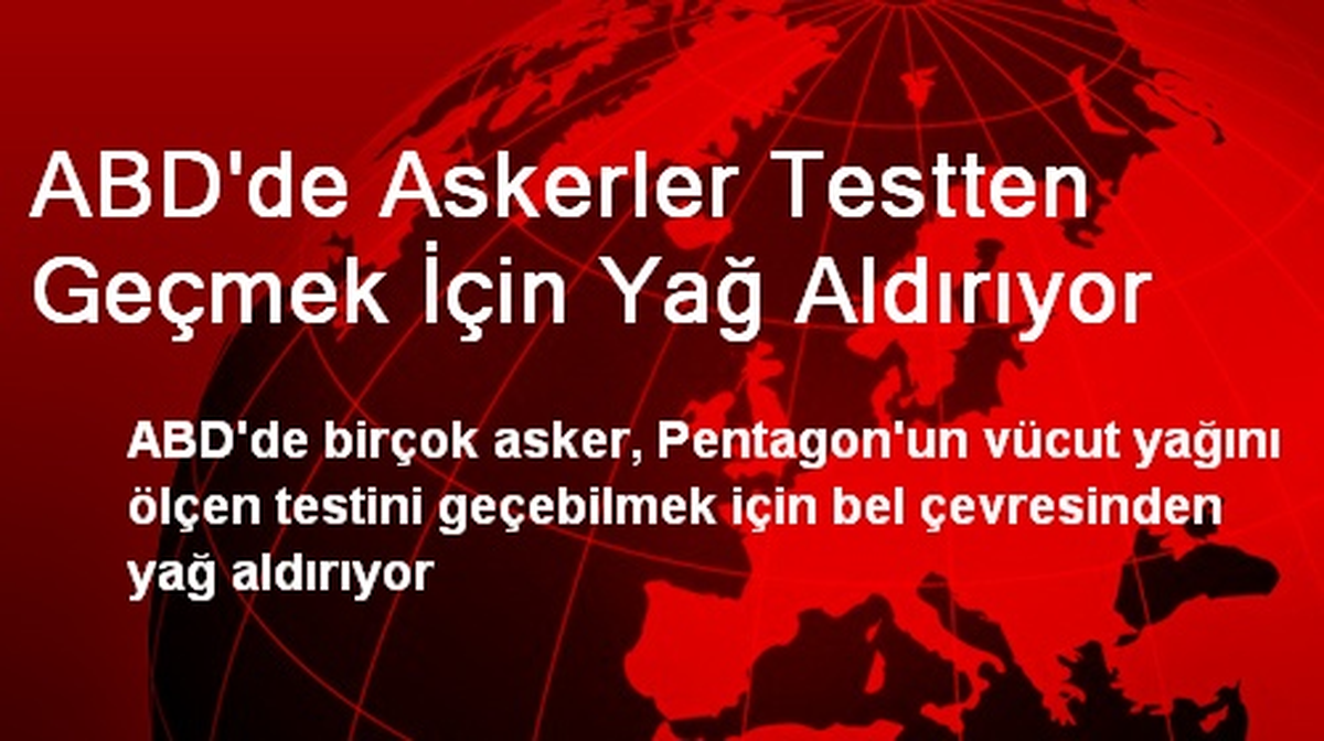 ABD\'de Askerler Testten Geçmek İçin Yağ Aldırıyor