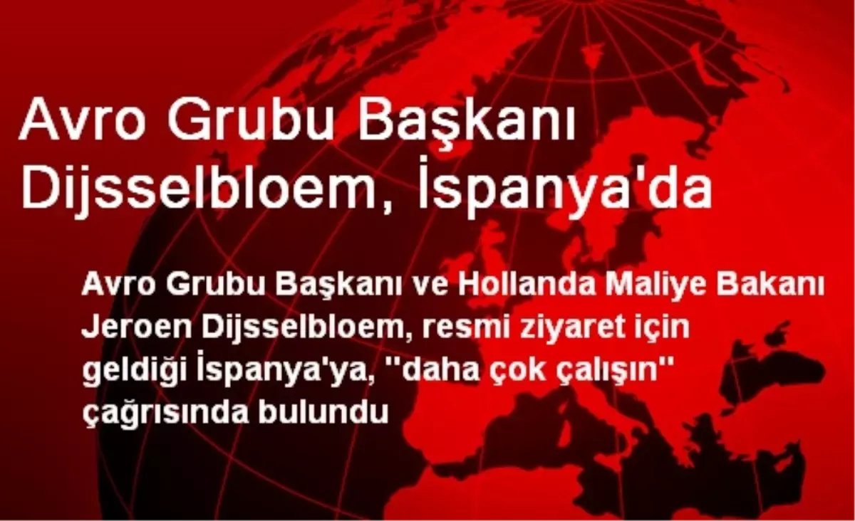 Avro Grubu Başkanı Dijsselbloem, İspanya\'da