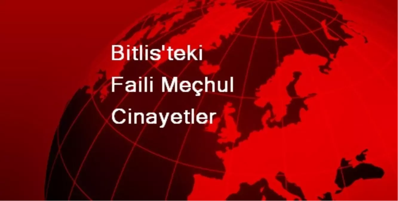 Bitlis\'teki Faili Meçhul Cinayetler