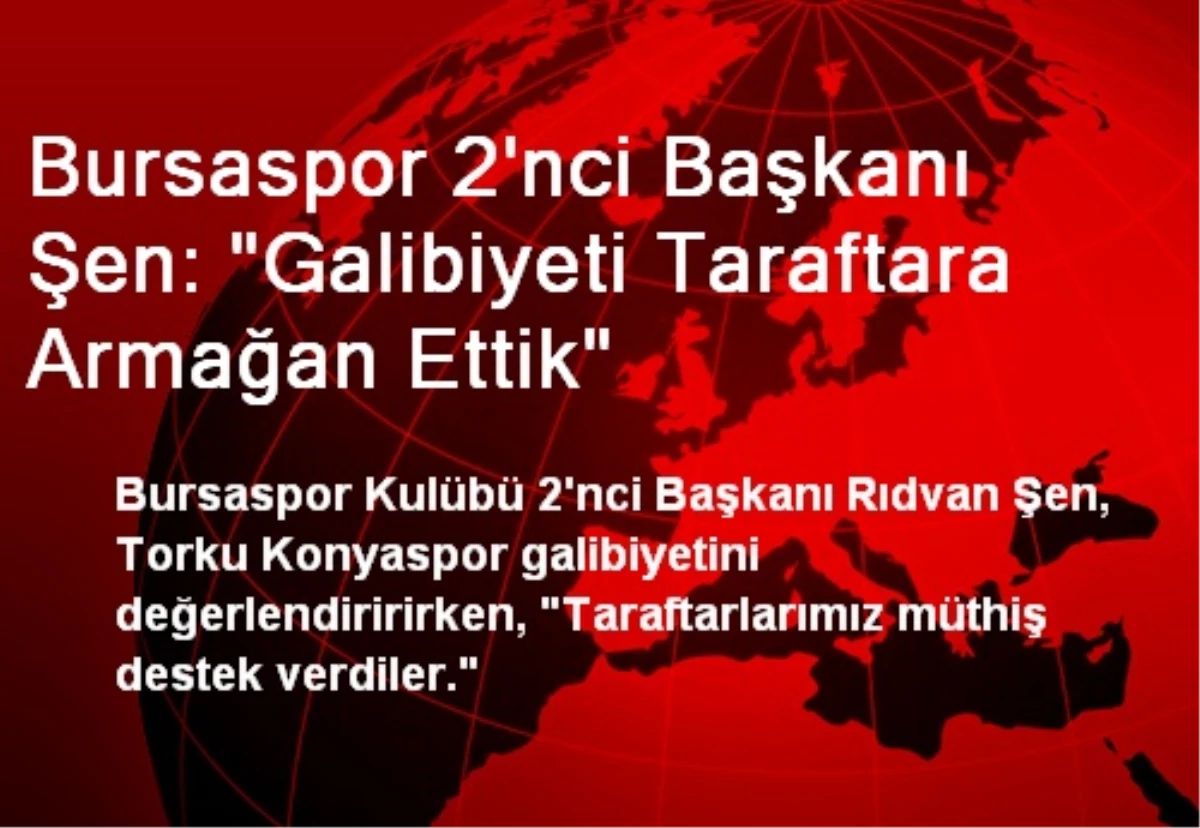 Bursaspor 2\'nci Başkanı Şen: "Galibiyeti Taraftara Armağan Ettik"